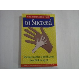 WHAT YOUNG CHILDREN NEED TO SUCCEED  -  JOLENE L. ROEHLKEPARTAIN AND NANCY LEFFERT, PH. D. 